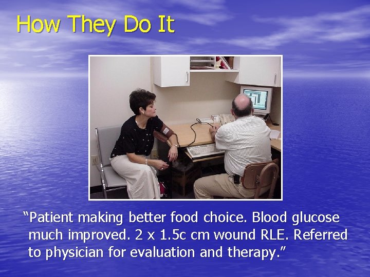 How They Do It “Patient making better food choice. Blood glucose much improved. 2
