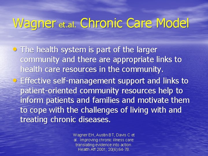 Wagner et. al. Chronic Care Model • The health system is part of the