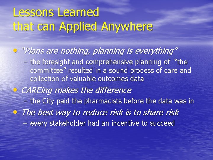 Lessons Learned that can Applied Anywhere • “Plans are nothing, planning is everything” –