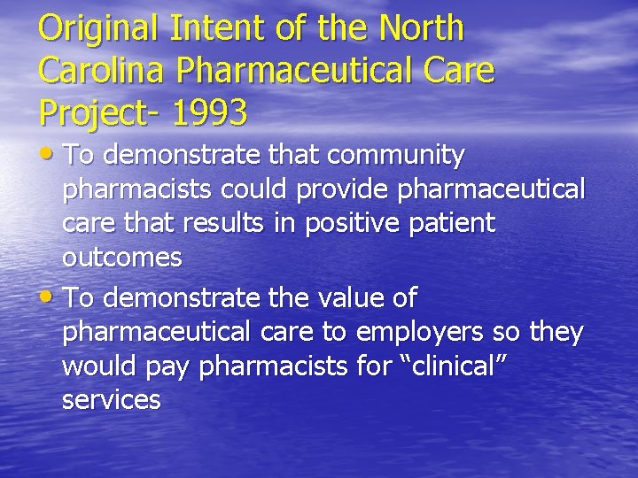 Original Intent of the North Carolina Pharmaceutical Care Project- 1993 • To demonstrate that