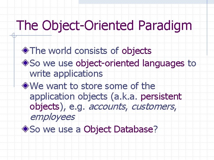 The Object-Oriented Paradigm The world consists of objects So we use object-oriented languages to