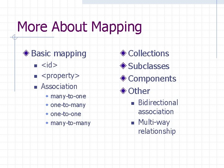 More About Mapping Basic mapping n n n <id> <property> Association w w many-to-one