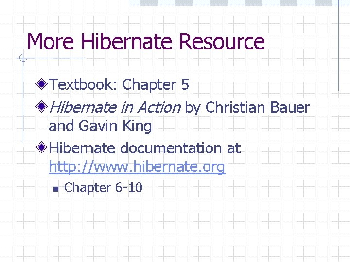 More Hibernate Resource Textbook: Chapter 5 Hibernate in Action by Christian Bauer and Gavin