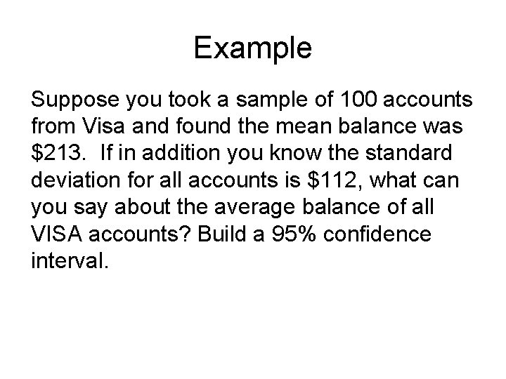 Example Suppose you took a sample of 100 accounts from Visa and found the Example Suppose you took a sample of 100 accounts from Visa and found the