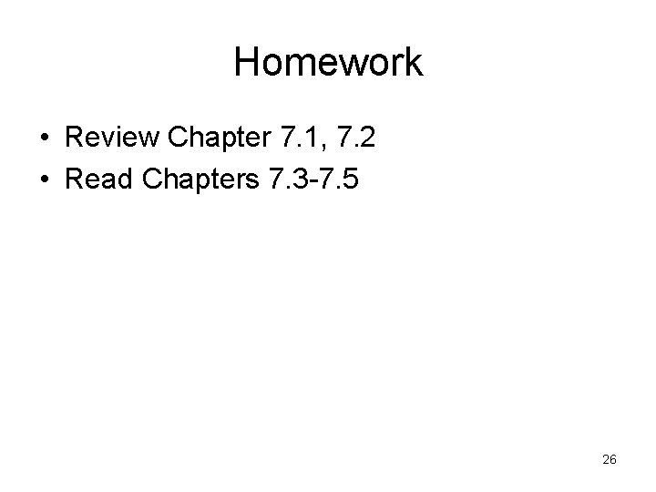 Homework • Review Chapter 7. 1, 7. 2 • Read Chapters 7. 3 -7. Homework • Review Chapter 7. 1, 7. 2 • Read Chapters 7. 3 -7.