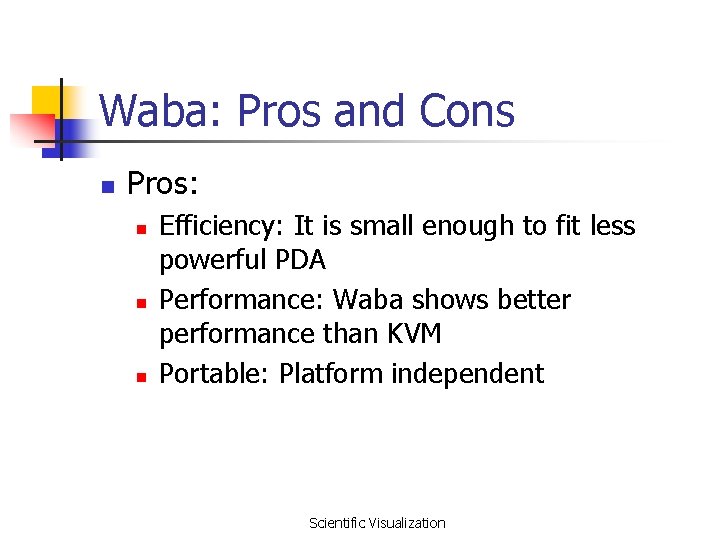 Waba: Pros and Cons n Pros: n n n Efficiency: It is small enough