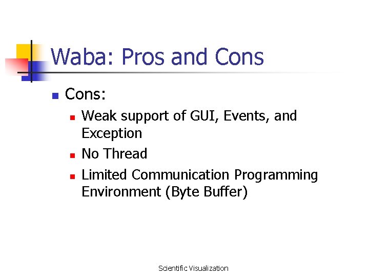 Waba: Pros and Cons n Cons: n n n Weak support of GUI, Events,