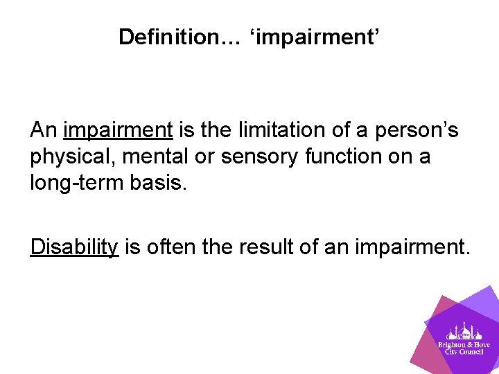 Definition… ‘impairment’ An impairment is the limitation of a person’s physical, mental or sensory