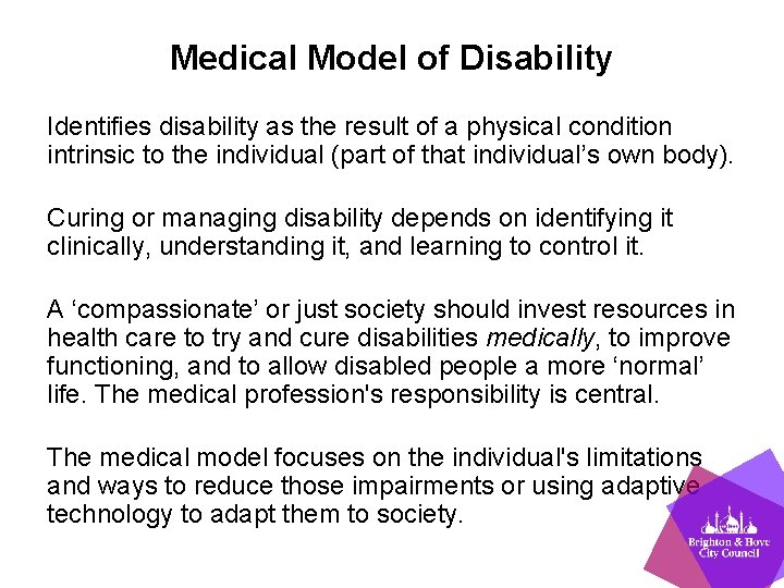 Medical Model of Disability Identifies disability as the result of a physical condition intrinsic