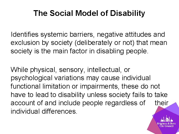 The Social Model of Disability Identifies systemic barriers, negative attitudes and exclusion by society