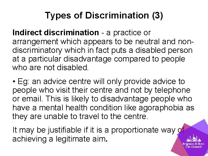 Types of Discrimination (3) Indirect discrimination - a practice or arrangement which appears to