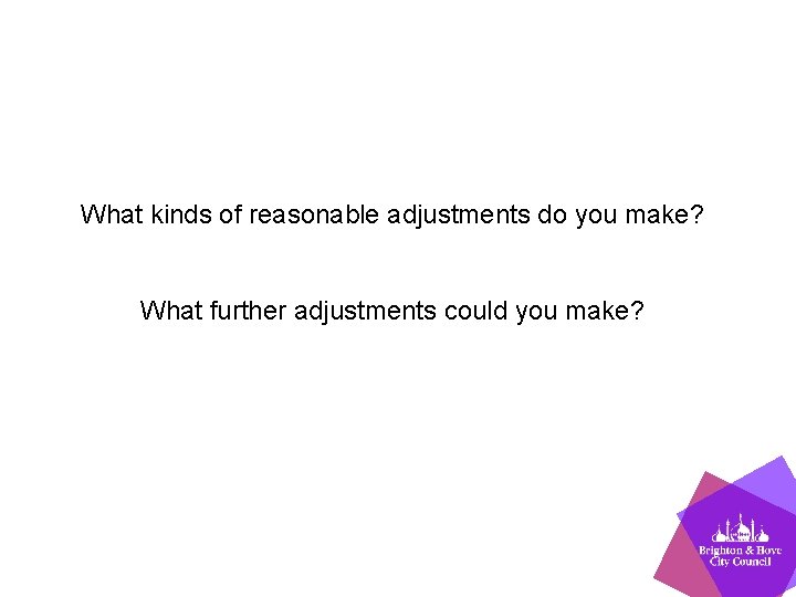 What kinds of reasonable adjustments do you make? What further adjustments could you make?
