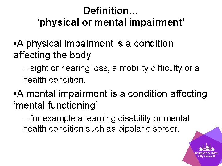Definition… ‘physical or mental impairment’ • A physical impairment is a condition affecting the