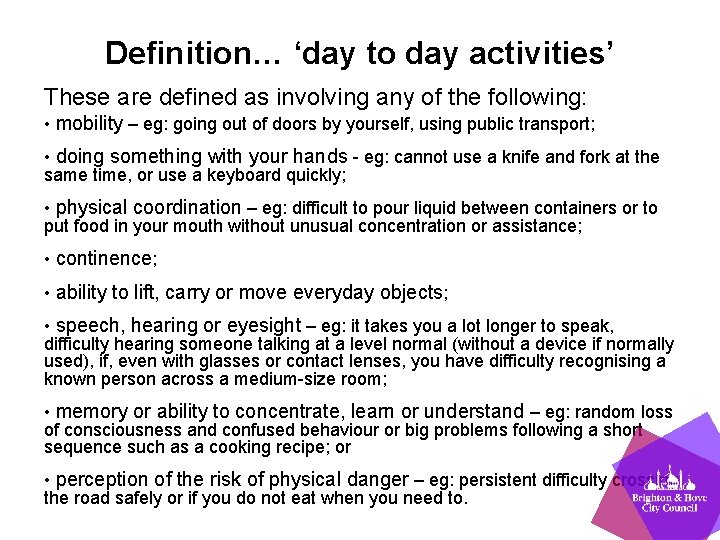 Definition… ‘day to day activities’ These are defined as involving any of the following: