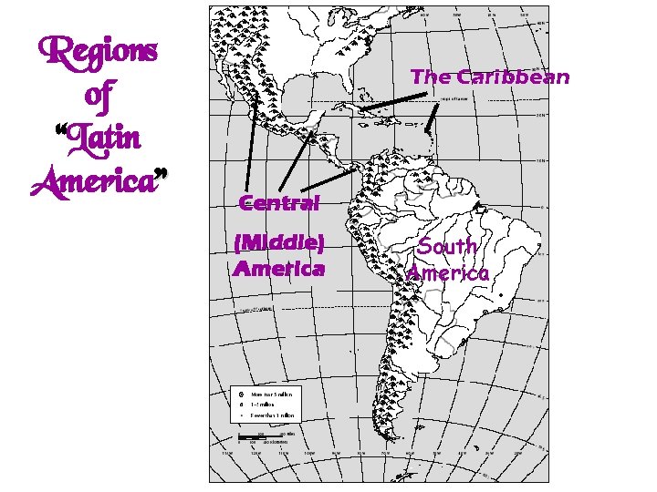 Regions of “Latin America” The Caribbean Central (Middle) America South America 