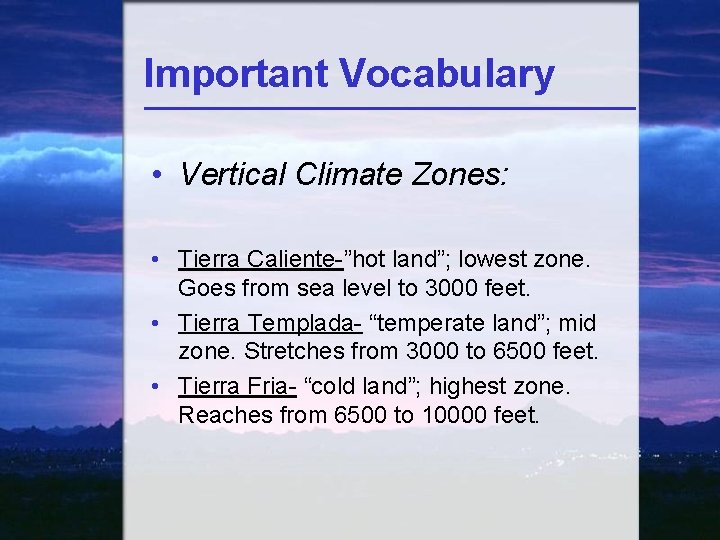 Important Vocabulary • Vertical Climate Zones: • Tierra Caliente-”hot land”; lowest zone. Goes from