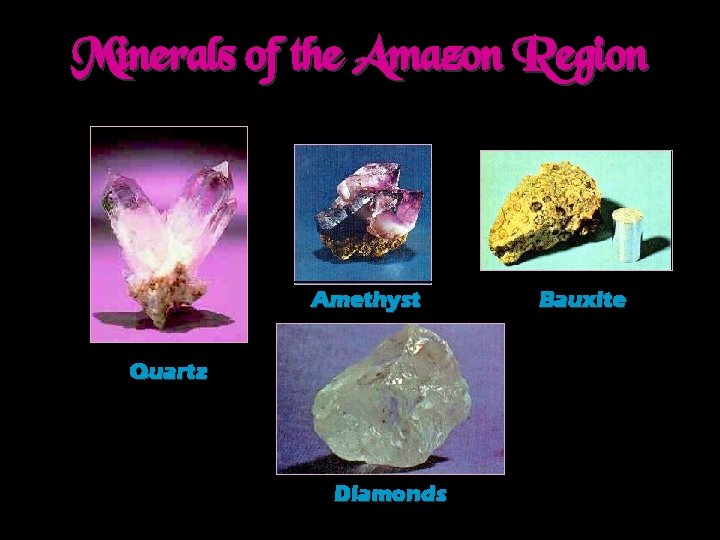 Minerals of the Amazon Region Amethyst Quartz Diamonds Bauxite 