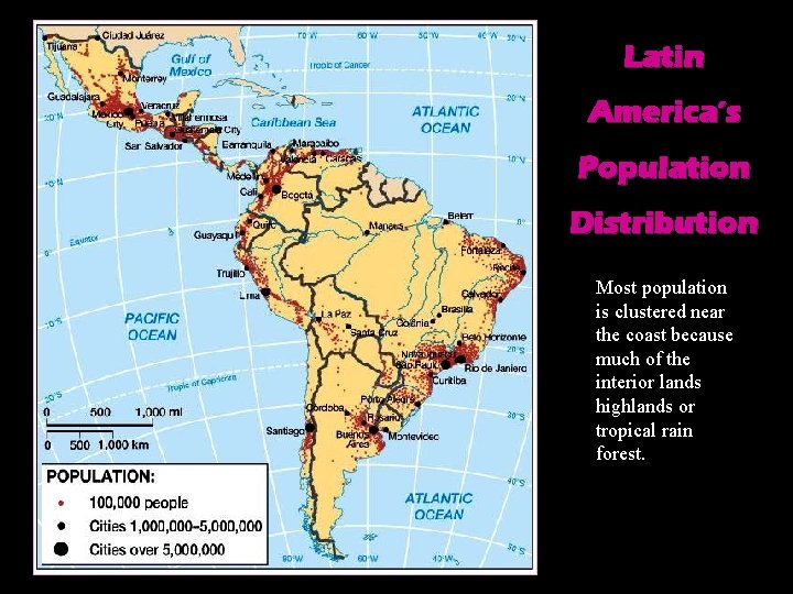 Latin America’s Population Distribution Most population is clustered near the coast because much of
