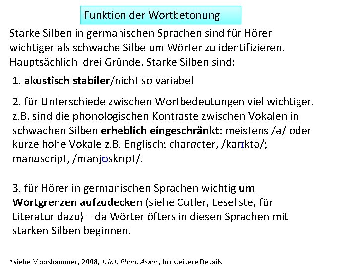 Funktion der Wortbetonung Starke Silben in germanischen Sprachen sind für Hörer wichtiger als schwache