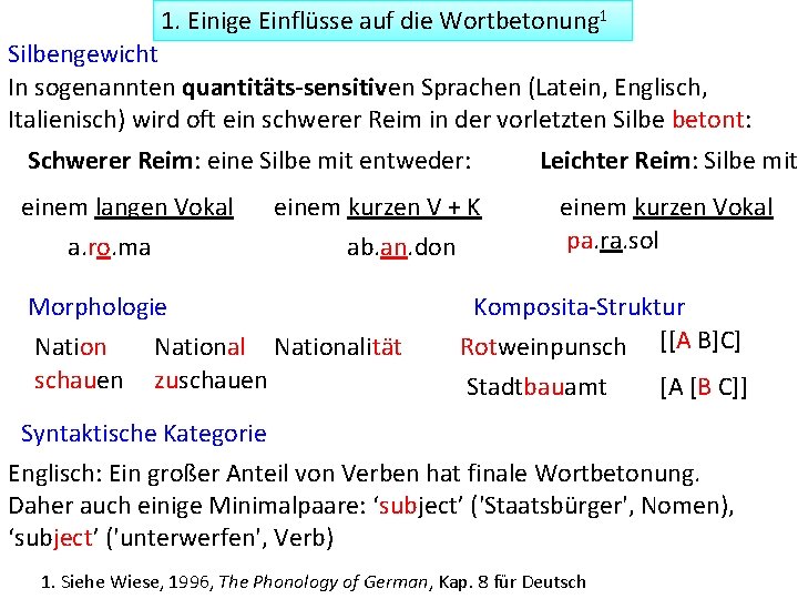 1. Einige Einflüsse auf die Wortbetonung 1 Silbengewicht In sogenannten quantitäts-sensitiven Sprachen (Latein, Englisch,