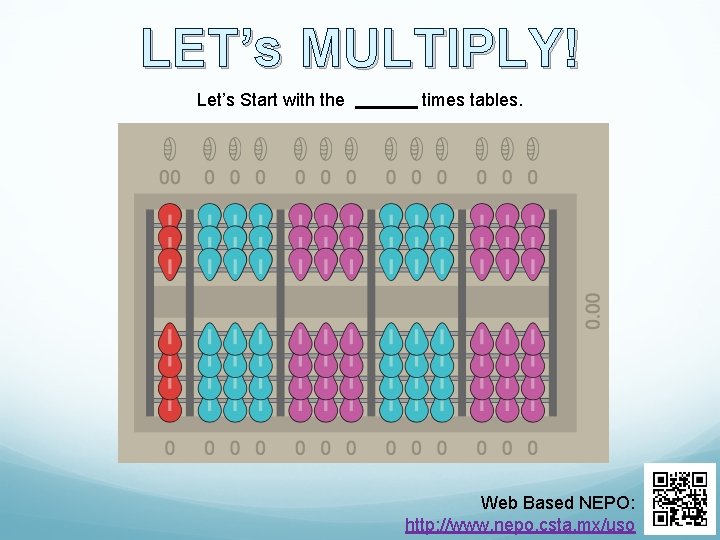 LET’s MULTIPLY! Let’s Start with the times tables. Web Based NEPO: http: //www. nepo.