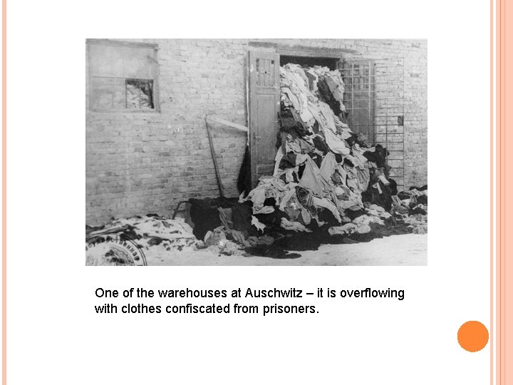 One of the warehouses at Auschwitz – it is overflowing with clothes confiscated from