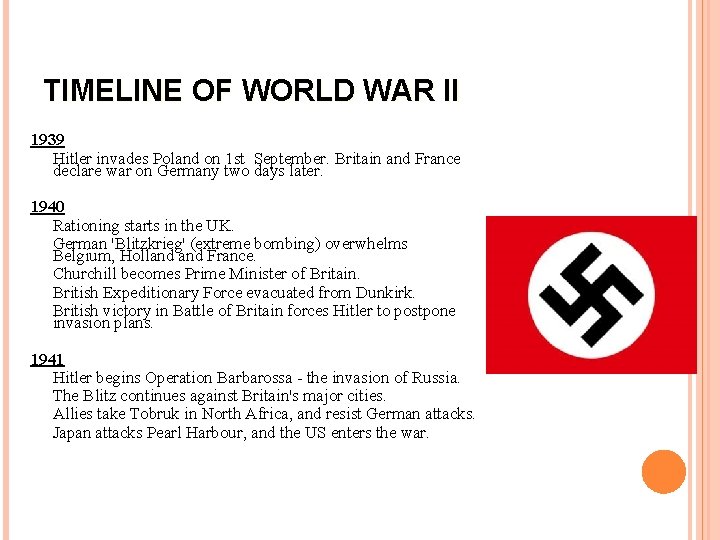 TIMELINE OF WORLD WAR II 1939 Hitler invades Poland on 1 st September. Britain