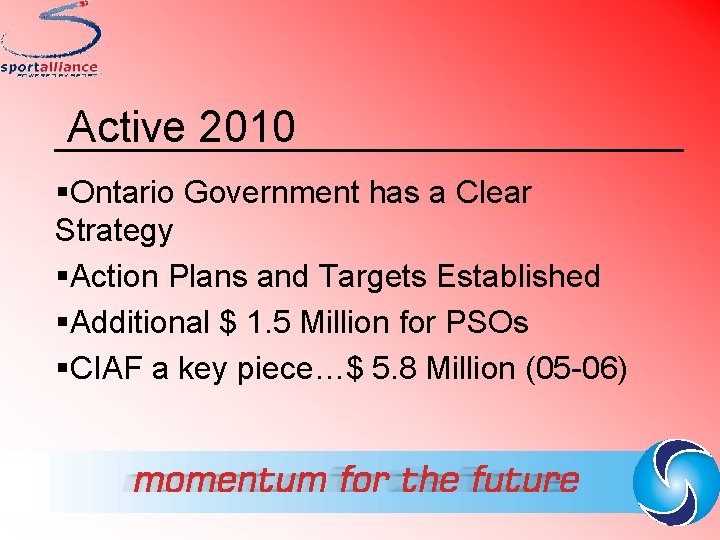 Active 2010 §Ontario Government has a Clear Strategy §Action Plans and Targets Established §Additional