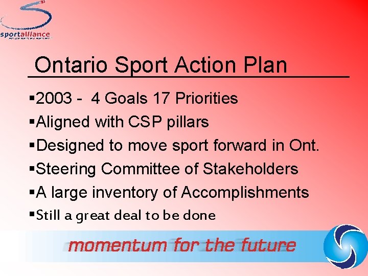Ontario Sport Action Plan § 2003 - 4 Goals 17 Priorities §Aligned with CSP