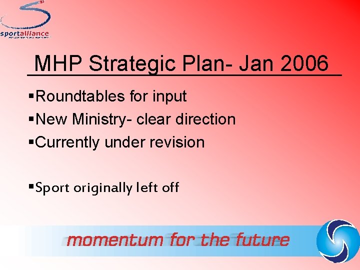 MHP Strategic Plan- Jan 2006 §Roundtables for input §New Ministry- clear direction §Currently under