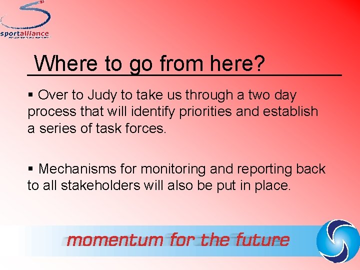 Where to go from here? § Over to Judy to take us through a