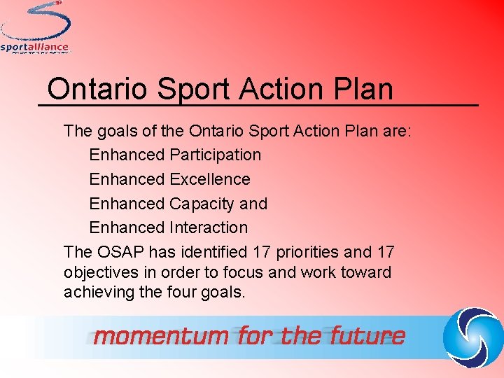 Ontario Sport Action Plan The goals of the Ontario Sport Action Plan are: Enhanced