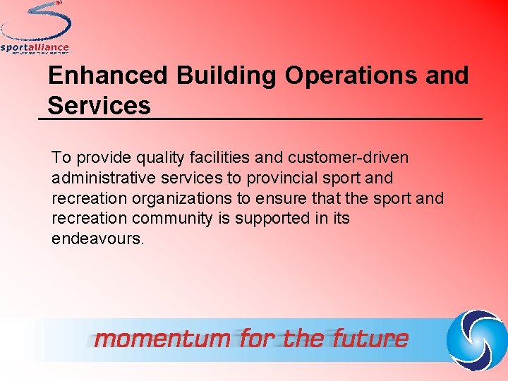 Enhanced Building Operations and Services To provide quality facilities and customer-driven administrative services to