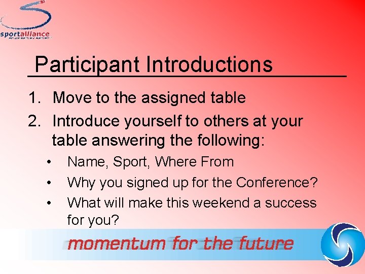 Participant Introductions 1. Move to the assigned table 2. Introduce yourself to others at