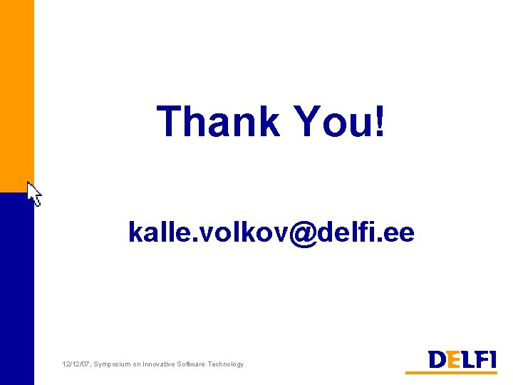 Thank You! kalle. volkov@delfi. ee 12/12/07, Symposium on Innovative Software Technology 