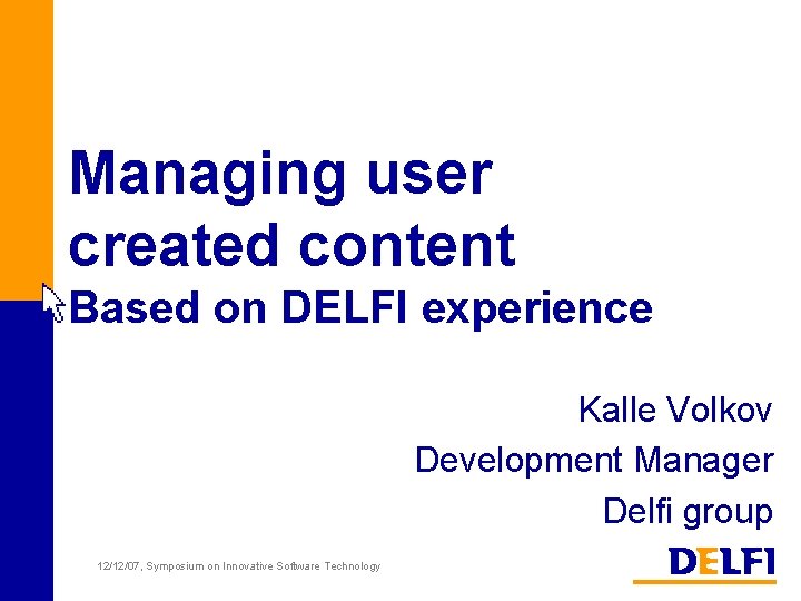 Managing user created content Based on DELFI experience Kalle Volkov Development Manager Delfi group