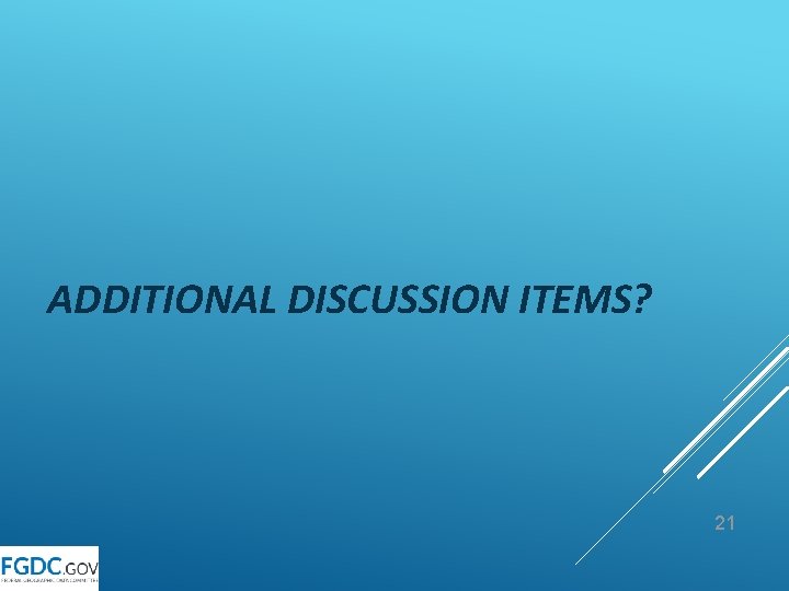 ADDITIONAL DISCUSSION ITEMS? 21 