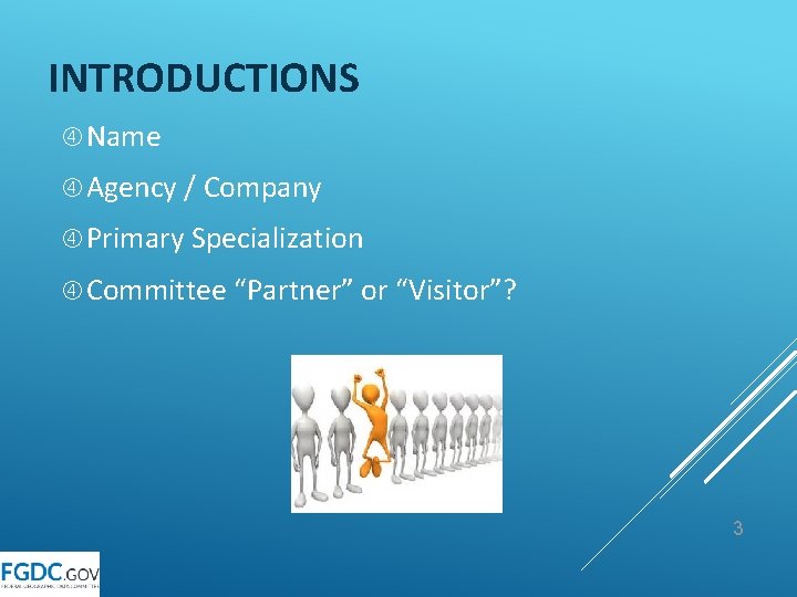 INTRODUCTIONS Name Agency / Company Primary Specialization Committee “Partner” or “Visitor”? 3 