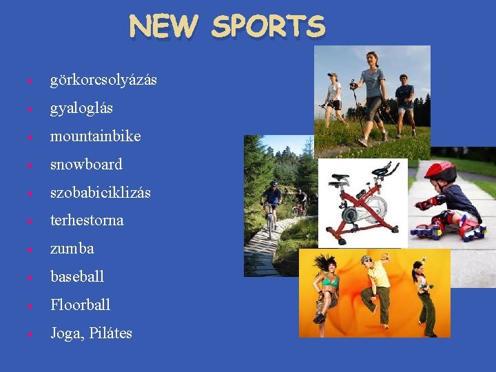 NEW SPORTS § görkorcsolyázás § gyaloglás § mountainbike § snowboard § szobabiciklizás § terhestorna