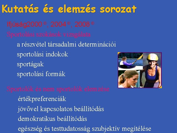 Kutatás és elemzés sorozat Ifjúság 2000 , 2004 , 2008 Sportolási szokások vizsgálata a