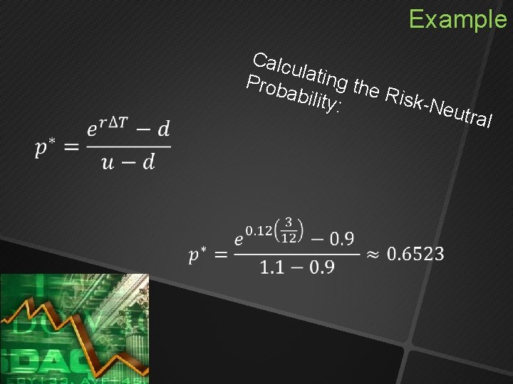 Example Calc ulatin g the Prob abilit Risk y: -Neu tral Example Calc ulatin g the Prob abilit Risk y: -Neu tral
