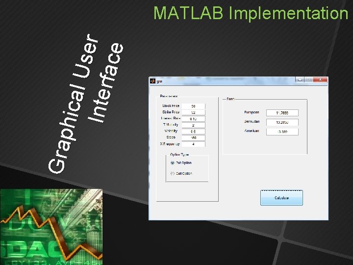 G rap hica l U se r I nte rf ac e MATLAB Implementation G rap hica l U se r I nte rf ac e MATLAB Implementation