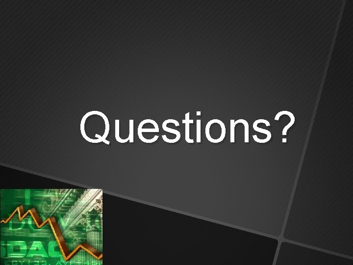 Questions? Questions?