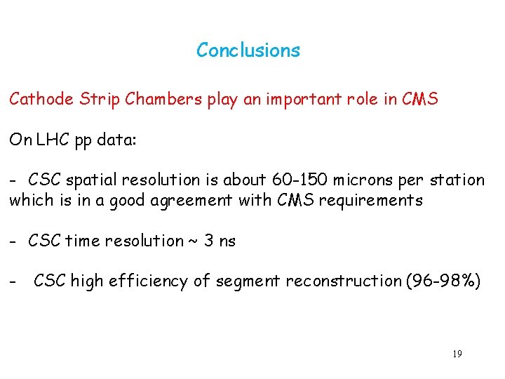 Conclusions Cathode Strip Chambers play an important role in CMS On LHC pp data: