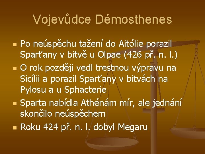 Vojevůdce Démosthenes n n Po neúspěchu tažení do Aitólie porazil Sparťany v bitvě u