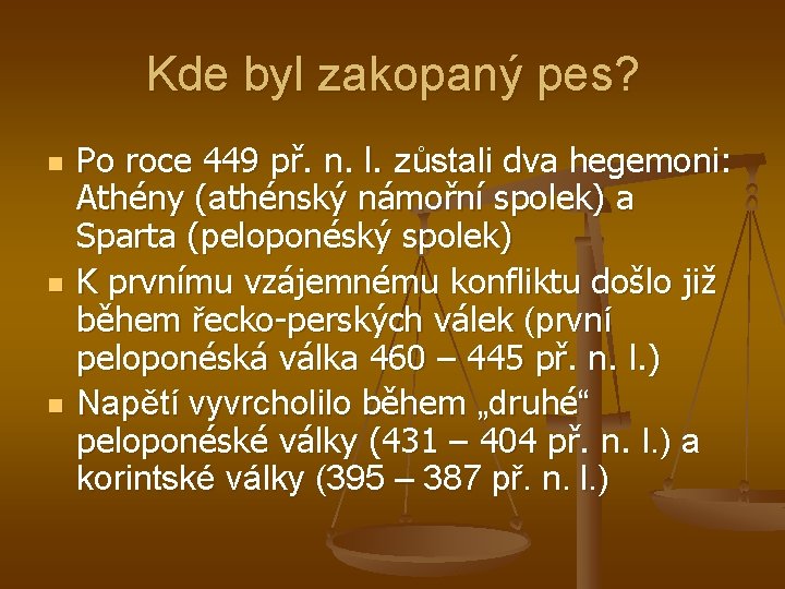 Kde byl zakopaný pes? n n n Po roce 449 př. n. l. zůstali