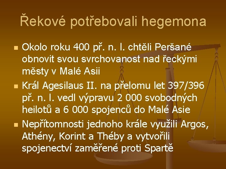 Řekové potřebovali hegemona n n n Okolo roku 400 př. n. l. chtěli Peršané