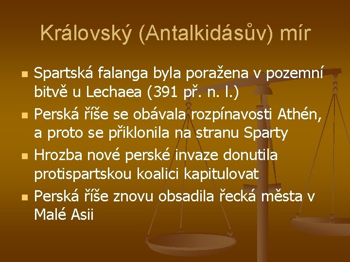 Královský (Antalkidásův) mír n n Spartská falanga byla poražena v pozemní bitvě u Lechaea