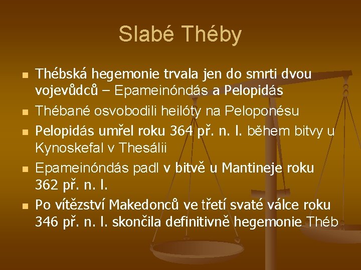 Slabé Théby n n n Thébská hegemonie trvala jen do smrti dvou vojevůdců –