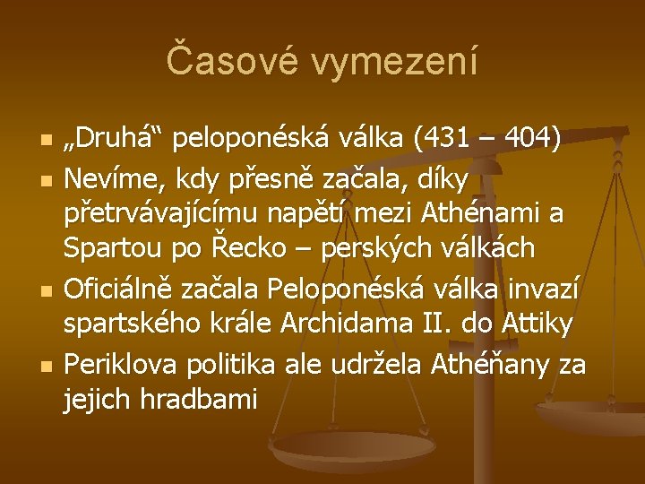 Časové vymezení n n „Druhá“ peloponéská válka (431 – 404) Nevíme, kdy přesně začala,